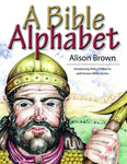 A Bible Alphabet INTRODUCING LITTLE CHILDREN TO WELL-KNOWN BIBLE STORIES by Alison Brown