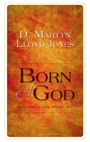 Born of God SERMONS FROM JOHN CHAPTER 1 by D. Martyn Lloyd-Jones