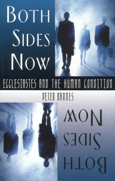Both Sides Now ECCLESIASTES AND THE HUMAN CONDITION by Peter Barnes