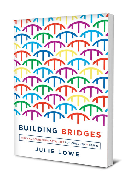 Building Bridges: Biblical Counseling Activities for Children and Teens