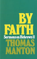 By Faith SERMONS ON HEBREWS 11 by Thomas Manton