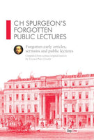 CH Spurgeon's Forgotten Public Lectures: Forgotten Early Articles, sermons and public lectures
