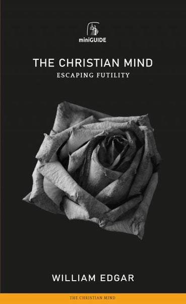 The Christian Mind: Escaping Futility (Banner Mini Guides)