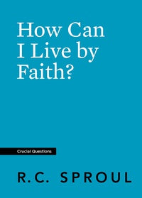 How Can I Live by Faith? (Crucial Questions)