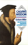 Calvin’s Wisdom AN ANTHOLOGY ARRANGED ALPHABETICALLY by J. Graham Miller