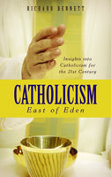 Catholicism: East of Eden: Insights into Catholicism for the 21st Century