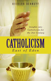 Catholicism: East of Eden INSIGHTS INTO CATHOLICISM FOR THE 21ST CENTURY