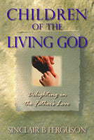 Children of the Living God by Sinclair B. Ferguson