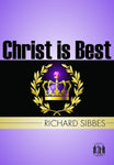 Christ is Best OR ST. PAUL'S STRAIGHT by Richard Sibbes