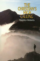 The Christian’s High Calling by Maurice Roberts