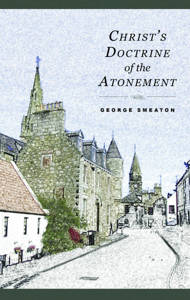 Christ’s Doctrine Of the Atonement by George Smeaton