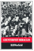 Counterfeit Miracles by B.B. Warfield