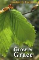 Grow in Grace by Sinclair Ferguson