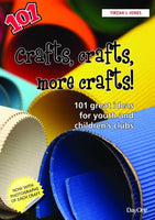 Crafts, Crafts, More Crafts: 101 great ideas for youth and children's clubs