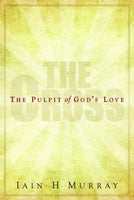 The Cross: The Pulpit of God's Love (Banner of Truth Booklet)