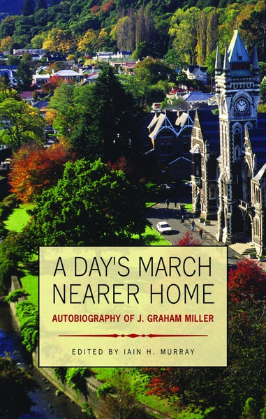 A Day's March Nearer Home: Autobiography of J. Graham Miller