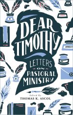 Dear Timothy: Letters on Pastoral Ministry