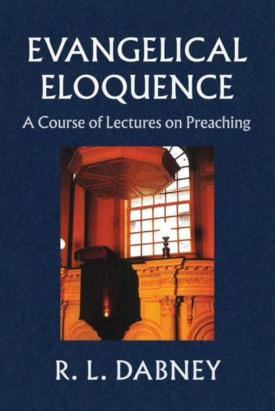Evangelical Eloquence A Course of Lectures on Preaching