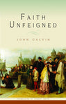 Faith Unfeigned Four Sermons Concerning Matters Most Useful for the Present Time with a Brief Exposition of Psalm 87