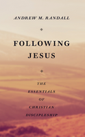 Following Jesus The Essentials of Christian Discipleship