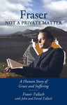 Fraser: Not A Private Matter A Human Story of Grace and Suffering