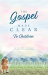 The Gospel Made Clear to Children