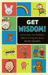 Get Wisdom!: 23 Lessons for Children About Living for Jesus