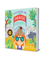 God Made Me in His Image: Helping Children Appreciate Their Bodies