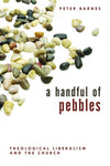 A Handful of Pebbles Theological Liberalism and the Church