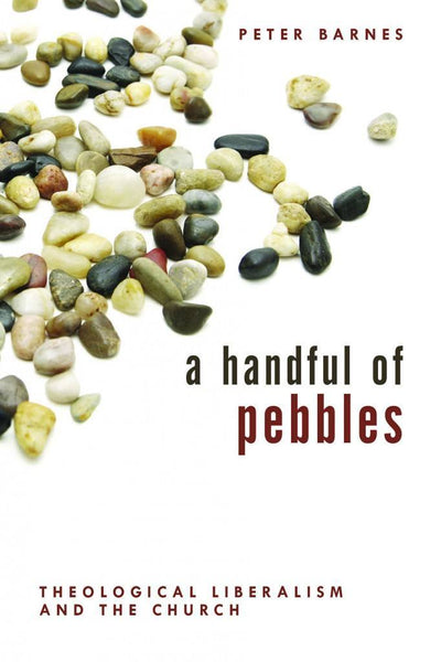 A Handful of Pebbles Theological Liberalism and the Church