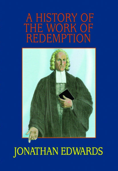 A History of the Work of Redemption Jonathan Edwards