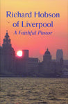 Richard Hobson of Liverpool - The Autobiography of a Faithful Pastor