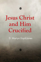 Jesus Christ & Him Crucified: Banner of Truth Booklet