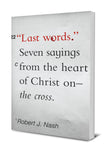 LAST WORDS: SEVEN SAYINGS FROM THE HEART OF CHRIST ON THE CROSS
