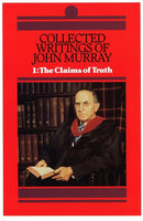 Collected Writings of John Murray VOLUME 1: THE CLAIMS OF TRUTH