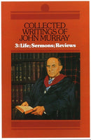 Collected Writings of John Murray VOLUME 3: LIFE, SERMONS, REVIEWS