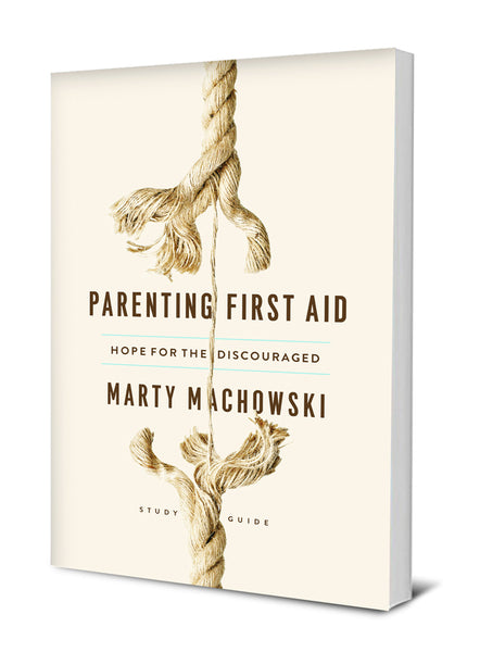 Parenting First Aid: Hope For The Discouraged Study Guide