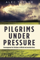 Pilgrims Under Pressure: Encouragement for Christians in difficult and uncertain times