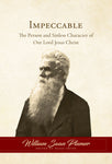 Impeccable: The Person and Sinless Character of Our Lord Jesus Christ
