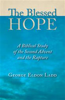 The Blessed Hope: A Biblical Study of the Second Advent and the Rapture