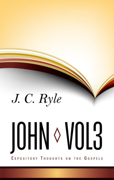 Expository Thoughts on the Gospels Volume 7: John Part 3 - Chapters 13-21
