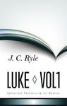 Expository Thoughts on the Gospels Volume 3: Luke Part 1 - Chapters 1-10