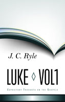 Expository Thoughts on the Gospels Volume 3: Luke Part 1 - Chapters 1-10