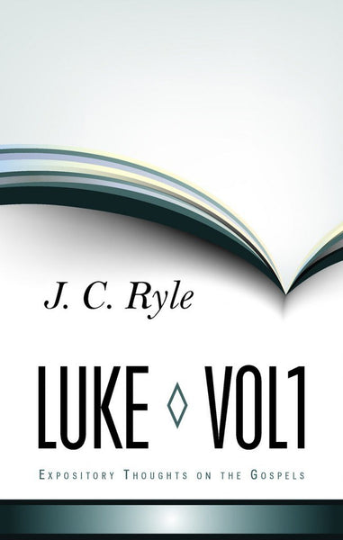 Expository Thoughts on the Gospels Volume 3: Luke Part 1 - Chapters 1-10