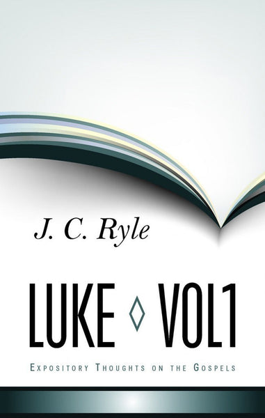 Luke Vol. 1 Expository Thoughts on the Gospels