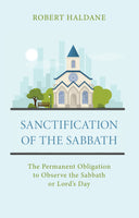 Sanctification of the Sabbath: The Permanent Obligation to Observe the Sabbath or Lord’s Day
