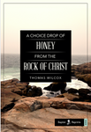 A Choice Drop of Honey from the Rock of Christ