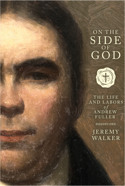 On the Side of God: The Life and Labors of Andrew Fuller