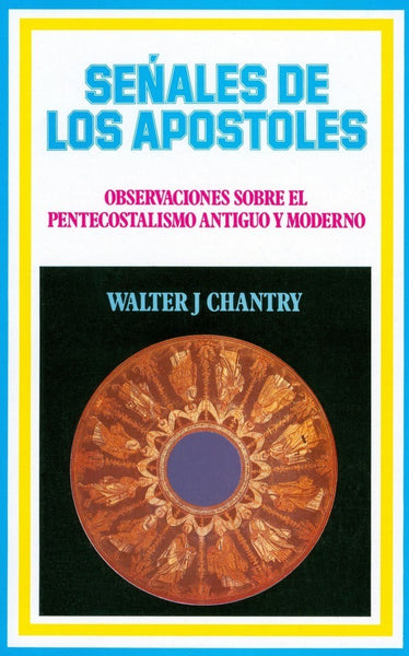 Senales De Los Apostoles- Observaciones Sobre El Pentecostalismo Antiguo Y Moderno