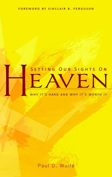Setting our Sights on Heaven: Why It's Hard and Why It's Worth It